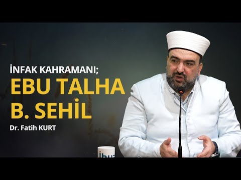 İnfak Kahramanı; Ebu Talha B. Sehil -  Dr. Fatih KURT