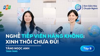Nghề Tiếp viên hàng không: Xinh thôi chưa đủ!