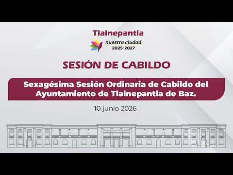 Sexagésima Sesión Ordinaria de Cabildo del Ayuntamiento de Tlalnepantla de Baz.