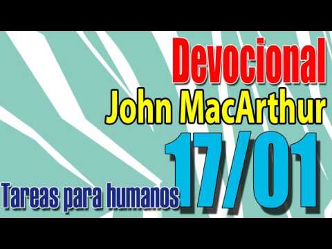 Devocional John MacArthur 17/01 - Tareas para humanos