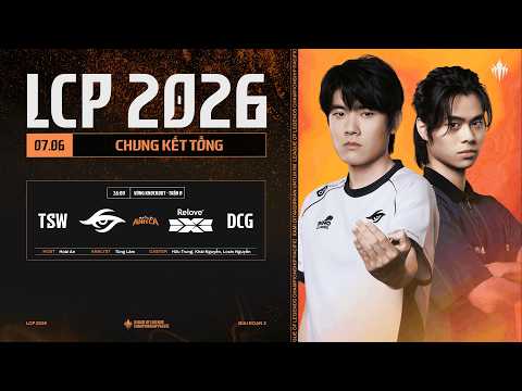 [VN] TSW vs DCG | Giai Đoạn 2 LCP 2026 - Chung Kết Tổng