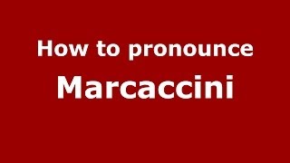 How to pronounce Marcaccini