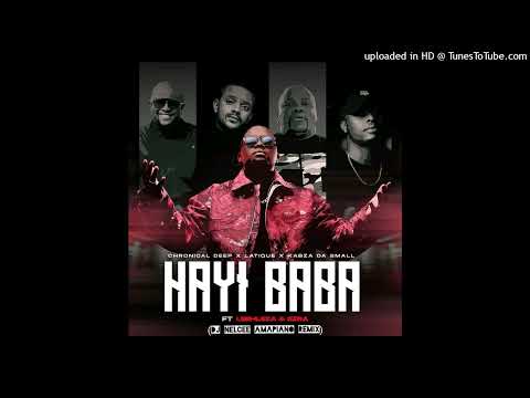 Chronical Deep, Leehleza, Kabza De Small - Hayi Baba ft. Latique & Ezra( Dj Nelcee Amapiano remix)