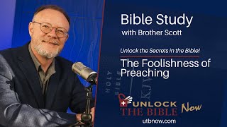 Unlock The Bible Now - The Foolishness Of Preaching