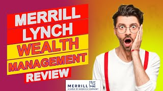 Merrill Lynch Wealth Management Review - Key Features You Need To Know About (Is It Worth It)