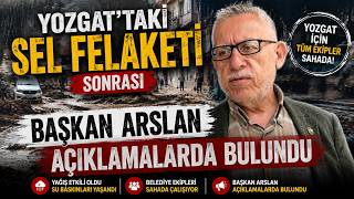 Yozgat'taki sel sonrası Başkan Arslan konuştu!