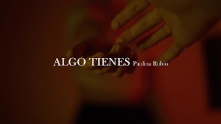Paulina Rubio - Algo tienes [letra]