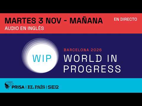 DIRECTO WIP 2026 | Foro World in Progress Barcelona, sesión de mañana (audio inglés) | EL PAÍS