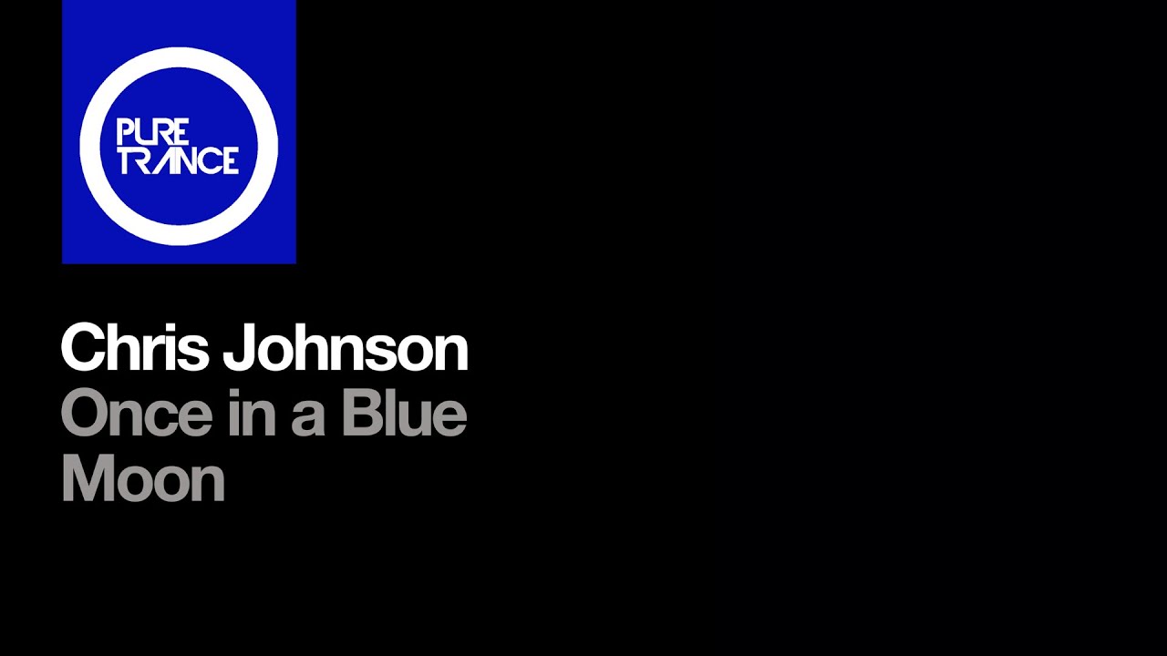 Chris Johnson - Once in a Blue Moon [Pure Trance]