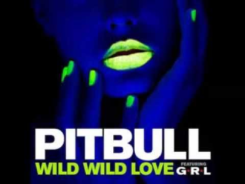 Pitbull - Wild Wild Wild Love Feat G.R.L Text (Pitbull - Wild Wild Love Feat G.R.L Text)