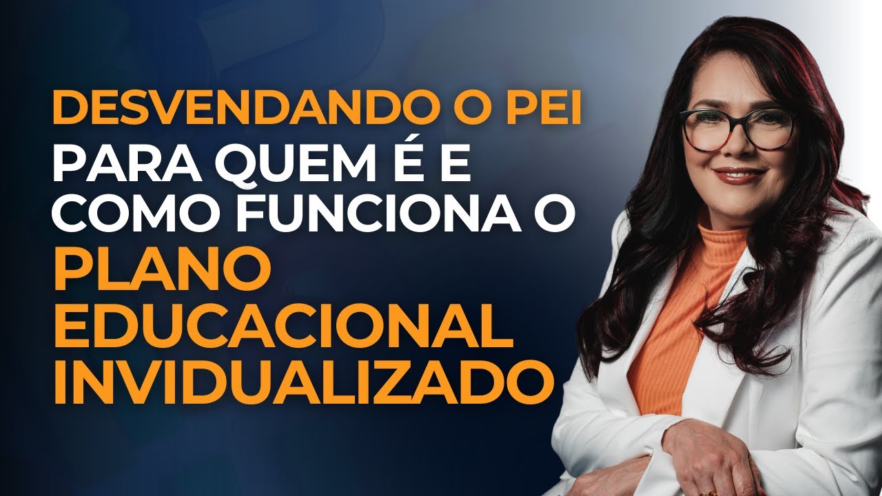 Desvendando o PEI - Para Quem é e Como Funciona o Plano Educacional Individualizado