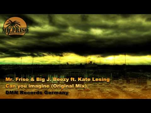 Mr. Friso & Big J. Beezy ft. Kate Lesing - Can you imagine