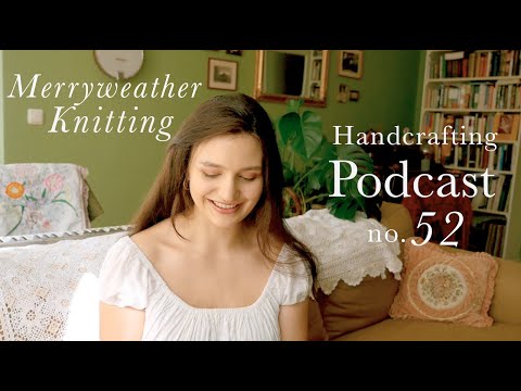 Merryweather Knitting Podcast Episode 52🕊 Project Updates and Creative Problem Solving