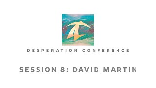 Desperation Student Conference 2017 - Session 8 - June 22, 2017: David Martin