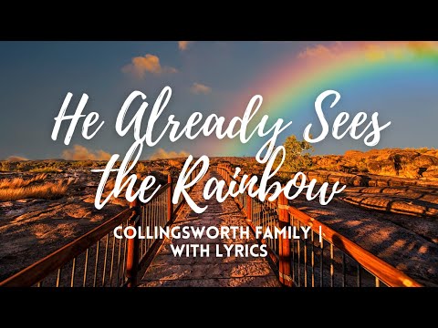 He Already Sees The Rainbow | The Collingsworth Family with Lyrics