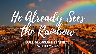 He Already Sees The Rainbow | The Collingsworth Family with Lyrics
