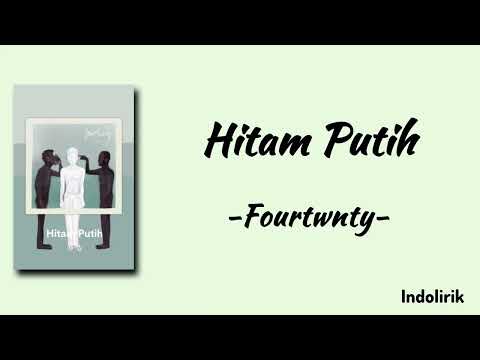 Hitam Putih - Fourtwnty | Lirik Lagu
