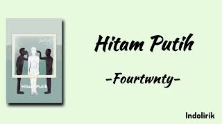 Hitam Putih - Fourtwnty | Lirik Lagu