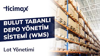 Ticimax Bulut Tabanlı Depo Yönetim Sistemi (WMS) Lot Yönetimi