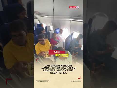 7 SEPTEMBER 2026 - ‘DAH MACAM KENDURI’ — JAMUAN KELUARGA DALAM PESAWAT INDIGO CETUS DEBAT ETIKA