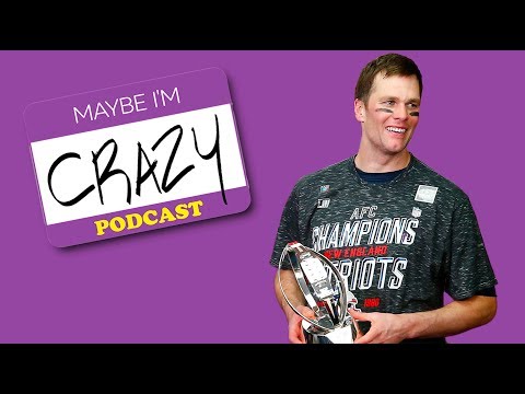 TOM BRADY BOWL: The Game We Hate To Watch |  EPISODE 75  | MAYBE I'M CRAZY