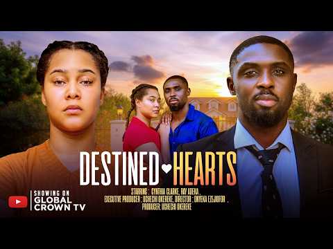 DESTINED HEARTS - 2026 latest Nigerian movies - Cynthia Clarke - Ray Adeka - Ehi Achanya