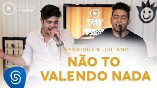 Henrique & Juliano - Não Tô Valendo Nada (Acesso Livre)