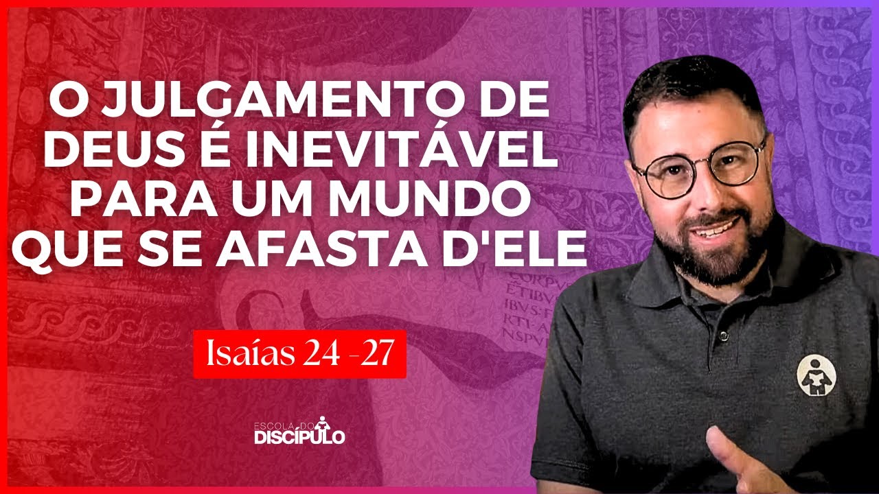 A Justiça e Redenção de Deus para o povo | Isaías 24 - 27