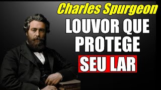 O Louvor que o Diabo Tem Medo de Ouvir em sua casa - Charles Spurgeon