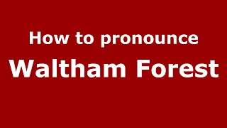 How to pronounce Waltham Forest