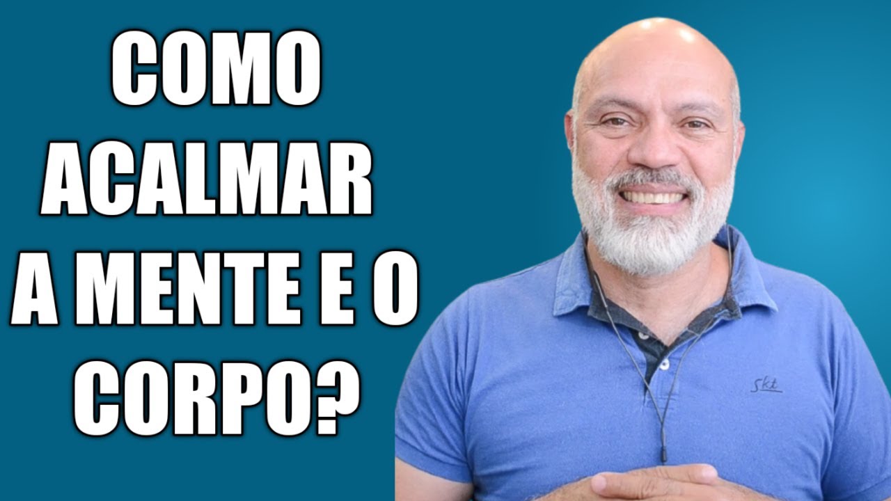 COMO ACALMAR A MENTE E O CORPO E REDUZIR A HIPERESTIMULAÇÃO DO ORGANISMO CAUSADA PELA ANSIEDADE