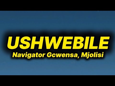 Navigator Gcwensa - Ushwebile (lyrics) ft. Mjolisi 