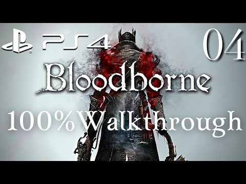 BLOODBORNE - Walkthrough Part 4: Blood-starved Beast & Cathedral Ward (PS4)
