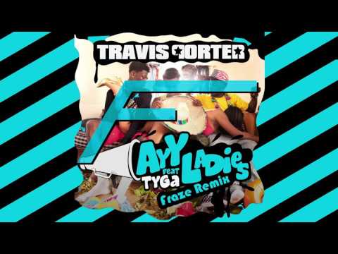 Travis Porter - Ayy Ladies ft. Tyga (Fraze Twerk Remix)