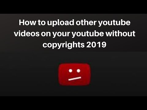 How to upload other youtube videos on your youtube without copyrights 2019