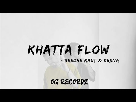 SEEDHE MAUT & KR$NA - KHATTA FLOW(LYRICS) | PROD. BY CALM | OG RECORDS