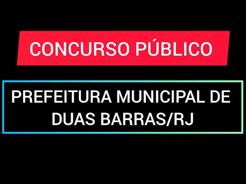 CONCURSO PÚBLICO PARA PREFEITURA MUNICIPAL DE DUAS BARRAS/RJ