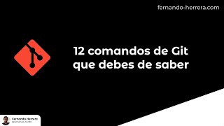 12 Comandos de Git que debes de saber