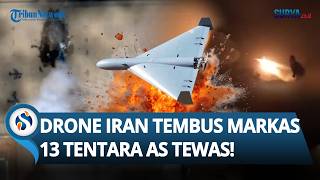 13 Tentara AS Tewas & Ratusan Terluka! Drone Shahed-136 Berhulu Ledak 50 Kg Tembus Pertahanan AS