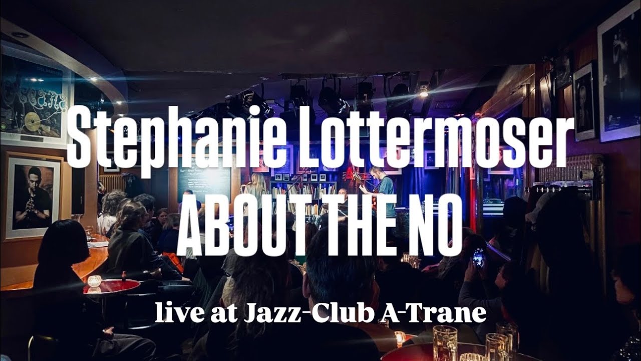 Stephanie Lottermoser - About The No (live at Jazz-Club A-Trane)