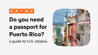KAYAK Do you need a passport to go to Puerto Rico? Complete 