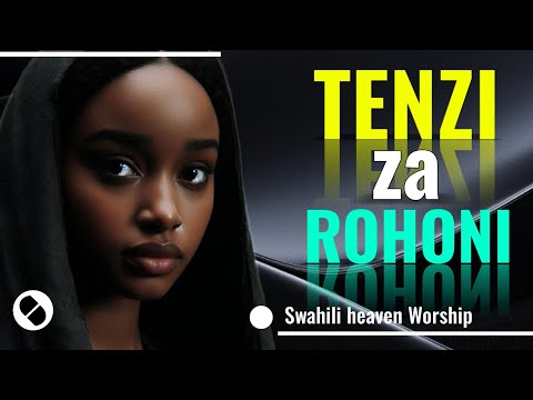 TENZI ZA ROHONI | BEST SWAHILI WORSHIP SONGS NONSTOPS 2025