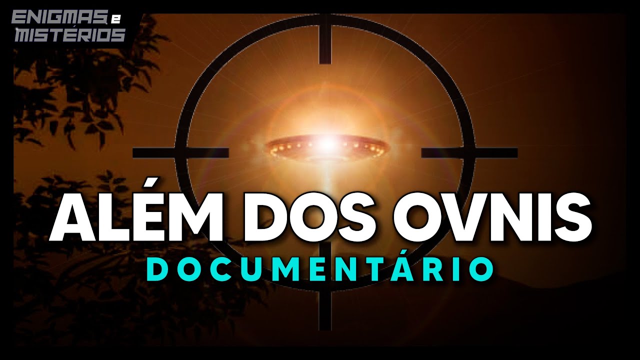 ALÉM DOS OVNIS | DOCUMENTÁRIO