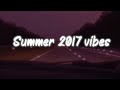 Summer 2017 Vibes Nostalgia Playlist