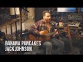 Banana Pancakes Jack Johnson Cover