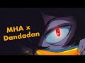 DANDADAN Opening X MHA Reanimated