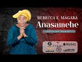 Rebecca E Magaba Anasamehe Official Audio
