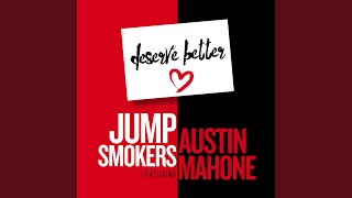 Deserve Better [Jump Smokers Remix] (feat. Austin Mahone)