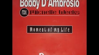 Bobby D'Ambrosio Ft Michelle Weeks - Moment Of My Life (M &amp; S Epic Club Mix) 1997
