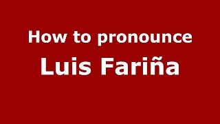 How to pronounce Luis Fariña